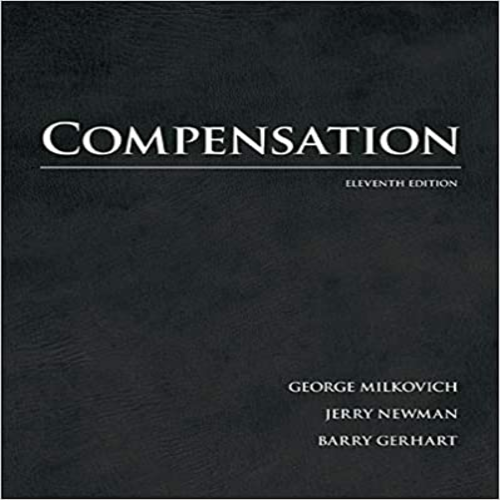 Solution Manual for Compensation 11th Edition by Milkovich ISBN 007802949X 9780078029493