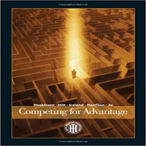 Solution Manual for Competing for Advantage 2nd Edition by Hoskisson Hitt Ireland and Harrison ISBN 0324316666 9780324316667