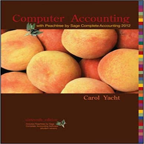 Solution Manual for Computer Accounting with Peachtree by Sage Complete Accounting 2012 16th Edition by Yacht ISBN 0077634020 9780077634025