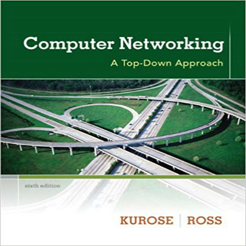 Solution Manual for Computer Networking A Top-Down Approach 6th Edition by Kurose ISBN 0132856204 9780132856201