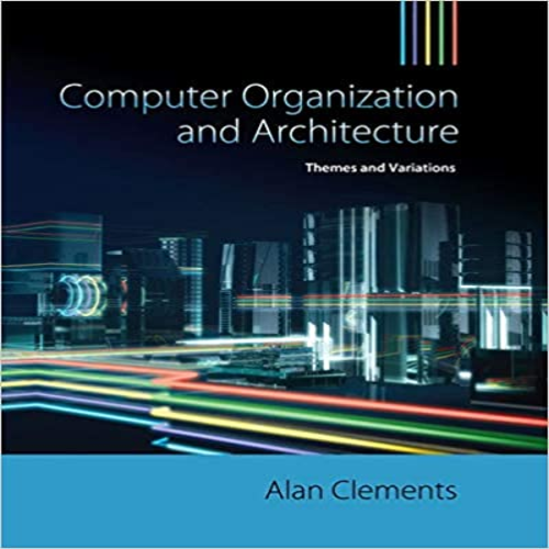 Solution Manual for Computer Organization and Architecture Themes and Variations 1st Edition by Alan Clements ISBN 1111987041 9781111987046