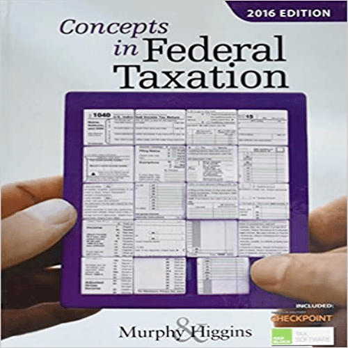 Solution Manual for Concepts in Federal Taxation 2016 23rd Edition by Murphy Higgins ISBN 1305585135 9781305585133