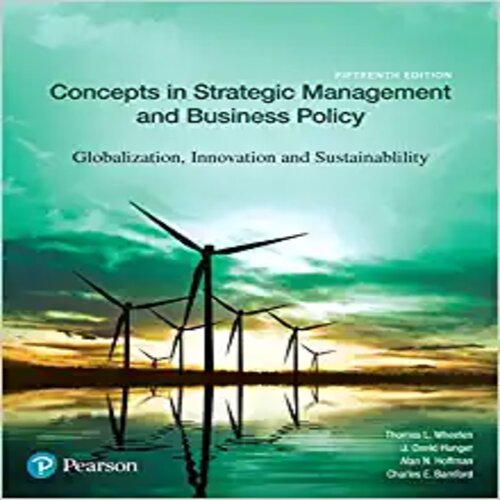 Solution Manual for Concepts in Strategic Management and Business Policy Globalization Innovation and Sustainability 15th Edition by Wheelen Hunger Hoffman Bamford ISBN 013452215X 9780134522159