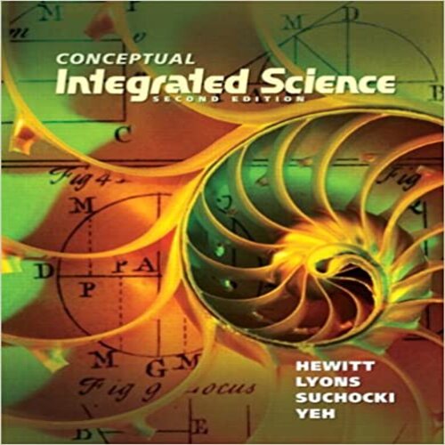 Solution Manual for Conceptual Integrated Science 2nd Edition by Hewitt Lyons Suchocki Yeh ISBN 0321818504 9780321818508