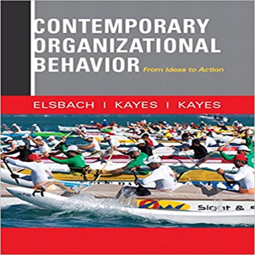 Solution Manual for Contemporary Organizational Behavior From Ideas to Action 1st Edition by Elsbach Kayes ISBN 0132555883 9780132555883