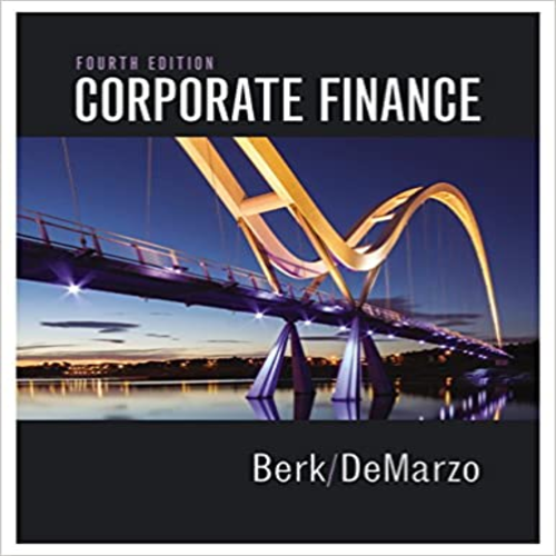 Solution Manual for Corporate Finance 4th Edition by Berk DeMarzo ISBN 013408327X 9780134083278