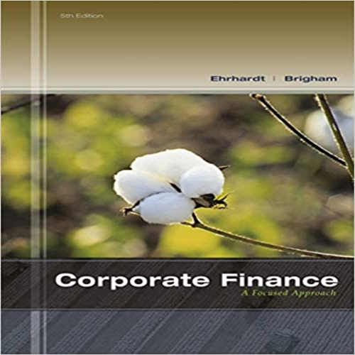 Solution Manual for Corporate Finance A Focused Approach 5th Edition by Ehrhardt Brigham ISBN 1133947530 9781133947530