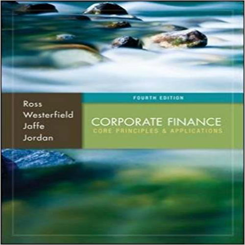 Solution Manual for Corporate Finance Core Principles and Applications 4th Edition by Ross Westerfield Jaffe Jordan ISBN 0077861655 9780077861650