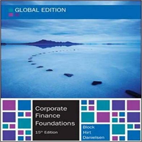 Solution Manual for Corporate Finance Foundations Global Edition 15th Edition by Block Hirt Danielsen ISBN 007716119X 9780077161194