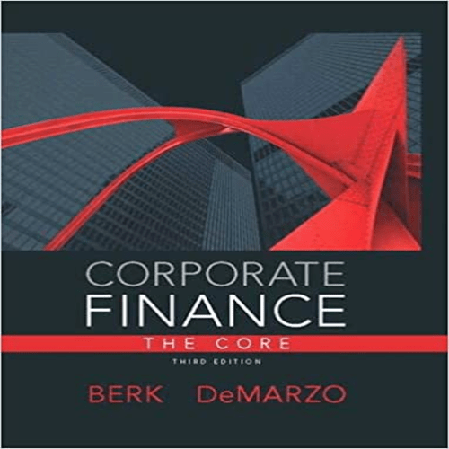 Solution Manual for Corporate Finance The Core 3rd Edition by Berk and DeMarzo ISBN 9780133097894