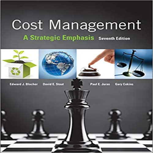Solution Manual for Cost Management A Strategic Emphasis 7th Edition by Blocher Stout Juras Cokins ISBN 9780077733773