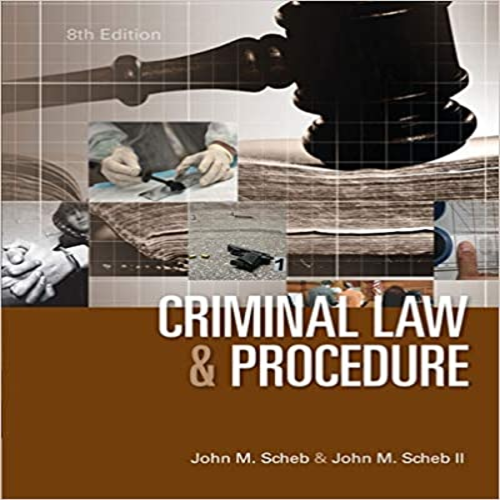 Solution Manual for Criminal Law and Procedure 8th Edition by Scheb ISBN 1285070119 9781285070117