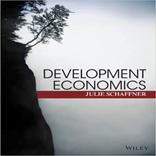 Solution Manual for Development Economics Theory Empirical Research and Policy Analysis 1st Edition by Schaffner ISBN 0470599391 9780470599396