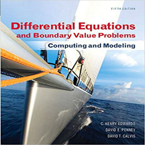 Solution Manual for Differential Equations and Boundary Value Problems Computing and Modeling 5th Edition by Edwards ISBN 0321796985 9780321796981