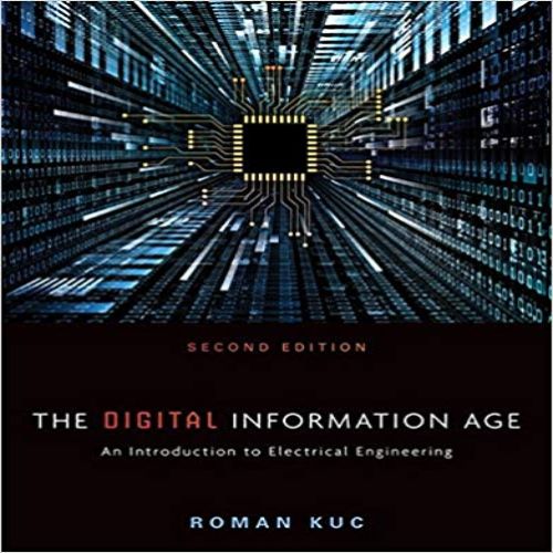 Solution Manual for Digital Information Age An Introduction to Electrical Engineering 2nd Edition by Roman Kuc ISBN 1305077717 9781305077713