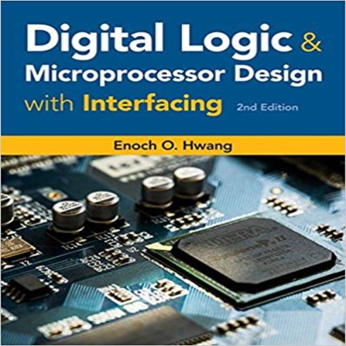 Solution Manual for Digital Logic and Microprocessor Design with Interfacing 2nd Edition by Hwang ISBN 1305859456 9781305859456