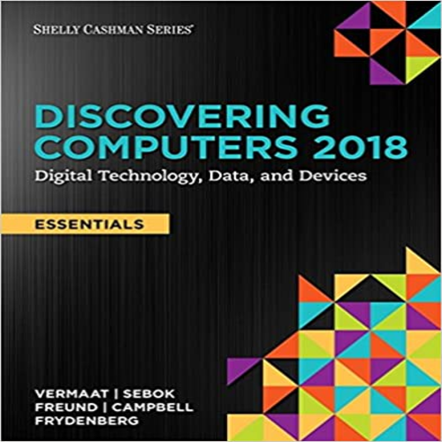 Solution Manual for Discovering Computers Essentials 2018 Digital Technology Data and Devices 1st Edition by Vermaat Sebok Freund Campbell Frydenberg ISBN 1337285110 9781337285117