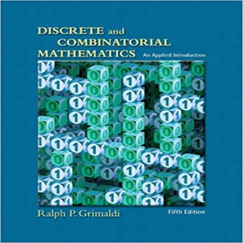 Solution Manual for Discrete and Combinatorial Mathematics An Applied Introduction 5th edition by Grimaldi ISBN 0201726343 9780201726343
