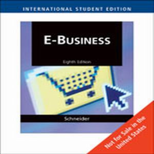 Solution Manual for E-Business 8th Edition by Gary Schneider ISBN 032478807X 9780324788075