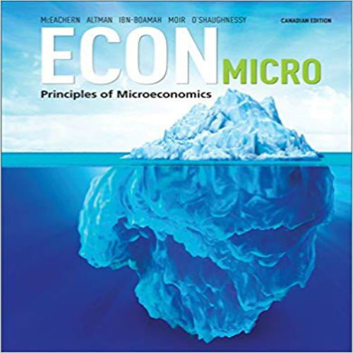 Solution Manual for ECON Micro Canadian 1st Edition by McEachern O Shaughnessy Altman Boamah Moir ISBN 0176502785 9780176502782