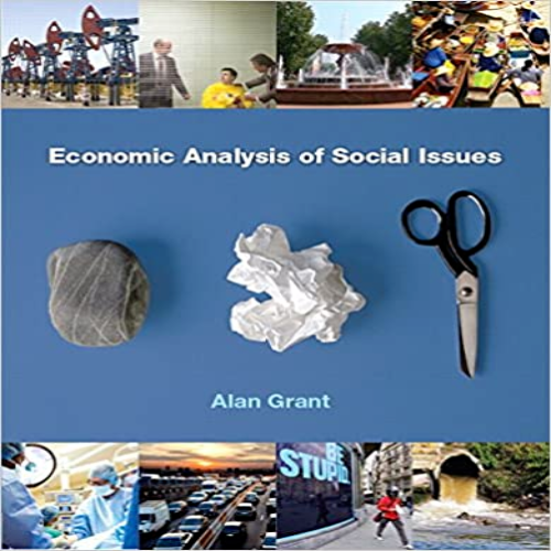 Solution Manual for Economic Analysis of Social Issues 1st Edition by Grant ISBN 0133023036 9780133023039