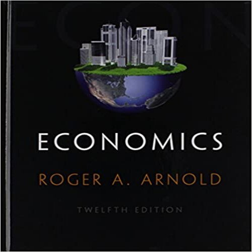 Solution Manual for Economics 12th Edition by Arnold ISBN 1285738322 9781285738321