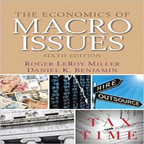 Solution Manual for Economics of Macro Issues 6th Edition by Miller and Benjamin ISBN 0132991284 9780132991285