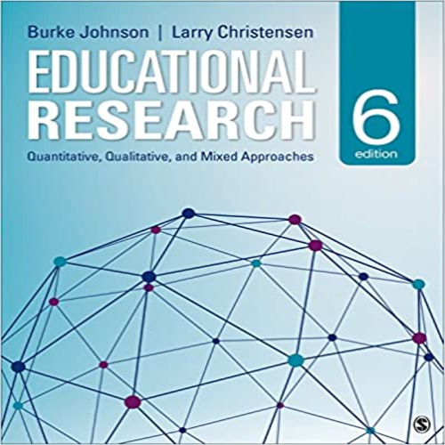 Solution Manual for Educational Research Quantitative Qualitative and Mixed Approaches 6th Edition by Johnson Christensen ISBN 9781483391601