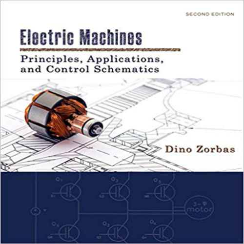 Solution Manual for Electric Machines Principles Applications and Control Schematics 2nd edition by Dino Zorbas ISBN 1133628516 9781133628514