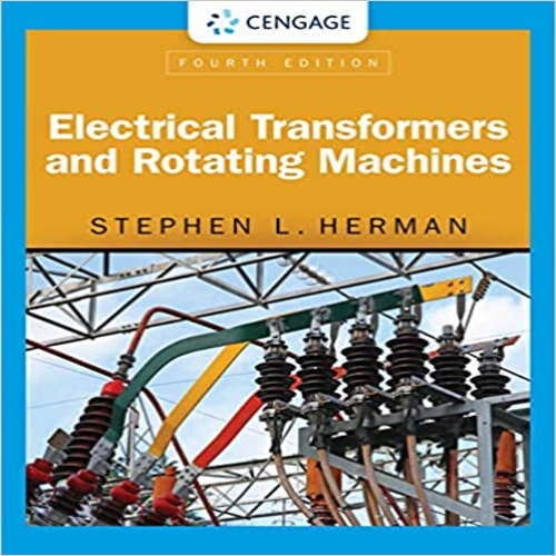 Solution Manual for Electrical Transformers and Rotating Machines 4th Edition by Herman ISBN 1305494814 9781305494817