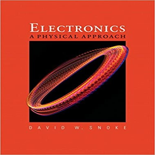 Solution Manual for Electronics A Physical Approach 1st Edition by Snoke ISBN 0321551338 9780321551337