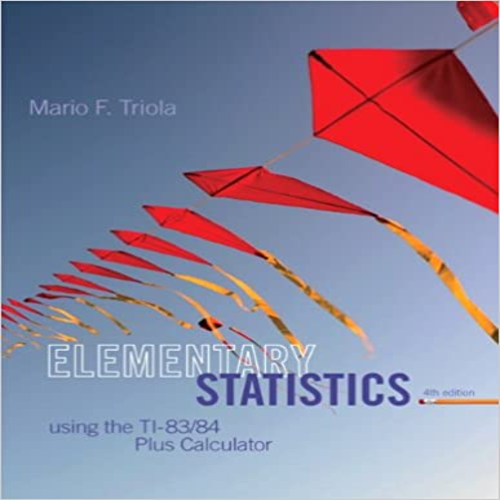 Solution Manual for Elementary Statistics Using the TI-83 84 4th Edition by Triola ISBN 055873703X 9780558737030