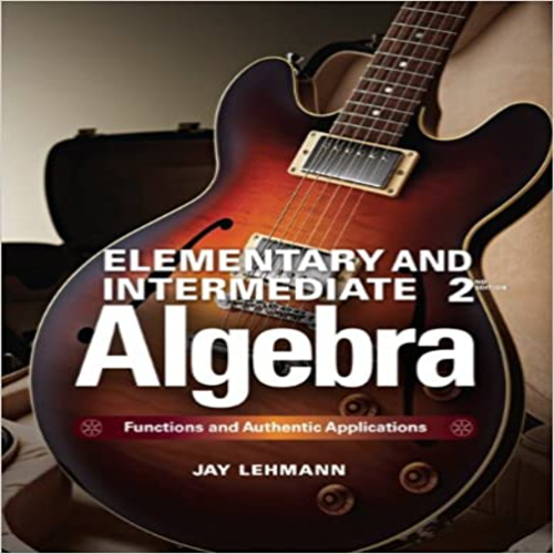 Solution Manual for Elementary and Intermediate Algebra Functions and Authentic Applications 2nd Edition by Lehmann ISBN 0321922727 9780321922724