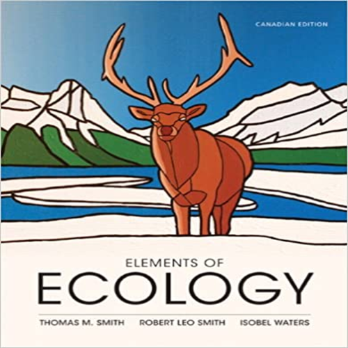 Solution Manual for Elements of Ecology Canadian 1st Edition by Smith Robert Smith and Waters ISBN 0321512014 9780321512017