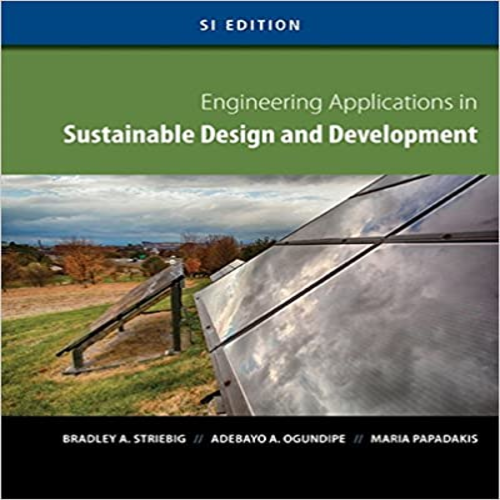 Solution Manual for Engineering Applications in Sustainable Design and Development SI Edition 1st Edition by Striebig Ogundipe Papadakis ISBN 1133629784 9781133629788
