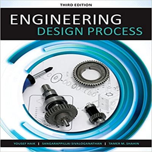 Solution Manual for Engineering Design Process 3rd Edition Haik Sivaloganathan and Shahin ISBN 1305253280 9781305253285