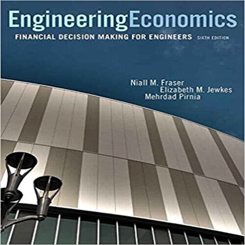 Solution Manual for Engineering Economics Financial Decision Making for Engineers Canadian 6th edition by Fraser Jewkes Jewkes ISBN 0133405532 9780133405538
