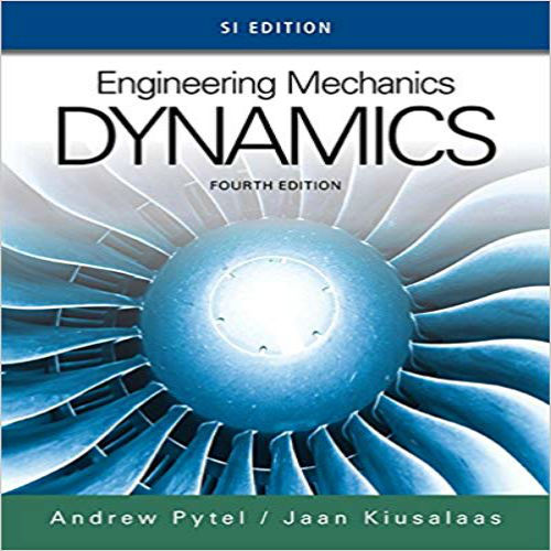 Solution Manual for Engineering Mechanics Dynamics SI 4th Edition by Pytel Kiusalaas ISBN 1305579216 9781305579217