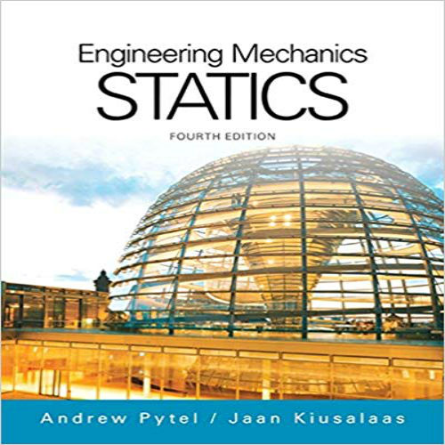 Solution Manual for Engineering Mechanics Statics 4th Edition by Pytel Kiusalaas ISBN 1305501608 9781305501607