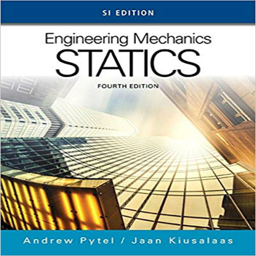 Solution Manual for Engineering Mechanics Statics SI Edition 4th Edition by Pytel Kiusalaas ISBN 1305577434 9781305577435