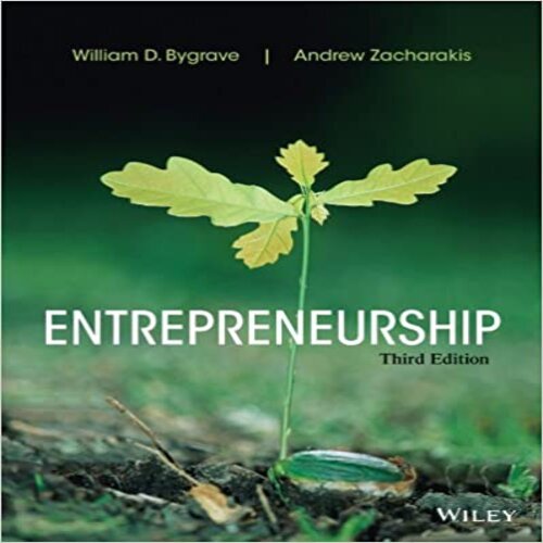  Solution Manual for Entrepreneurship 3rd Edition by Bygrave and Zacharakis ISBN 1118582896 9781118582893