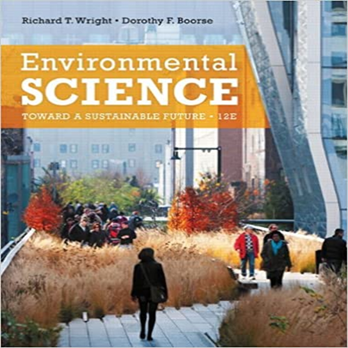 Solution Manual for Environmental Science Toward a Sustainable Future 12th Edition by Wright Boorse ISBN 0321811534 9780321811530