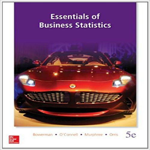 Solution Manual for Essentials of Business Statistics 5th Edition by Bowerman Connell Murphree Orris ISBN 0078020530 9780078020537