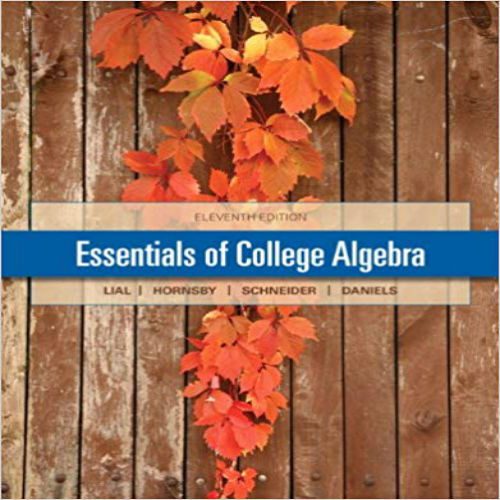 Solution Manual for Essentials of College Algebra 11th Edition by Lial Hornsby Schneider Daniels ISBN 032191225X 9780321912251