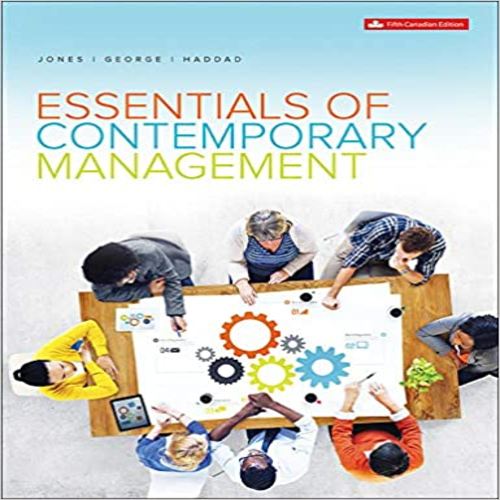 Solution Manual for Essentials of Contemporary Management Canadian 5th Edition by Jones George Haddad ISBN 1259088782 9781259088780