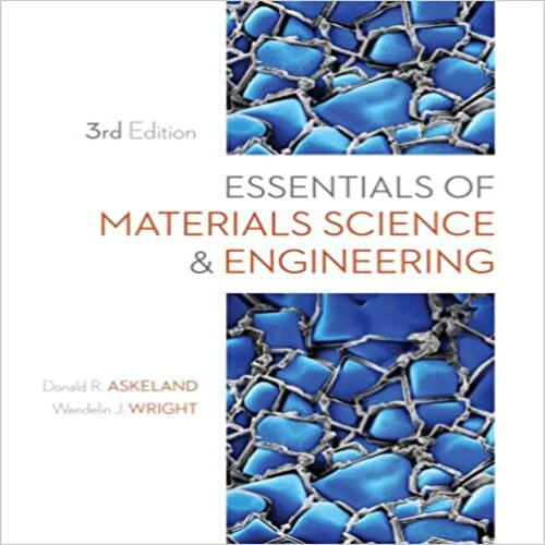 Solution Manual for Essentials of Materials Science and Engineering 3rd Edition by Askeland and Wright ISBN 1111576858 9781111576851