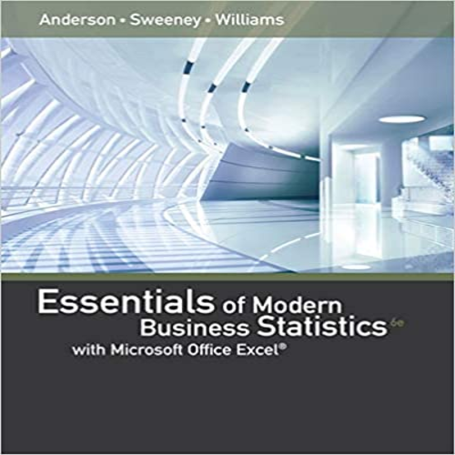 Solution Manual for Essentials of Modern Business Statistics with Microsoft Excel 6th Edition by Anderson Sweeney and Williams ISBN 1285867041 9781285867045