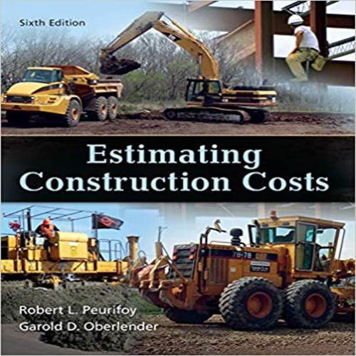 Solution Manual for Estimating Construction Costs 6th Edition by Peurifoy Oberlender ISBN 0073398012 9780073398013