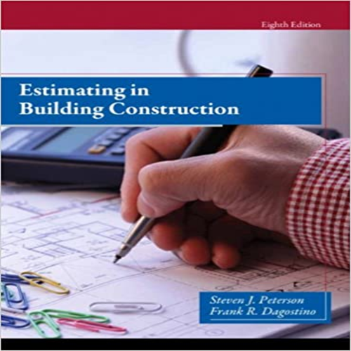 Solution Manual for Estimating in Building Construction 8th Edition by Steven Dagostino ISBN 013343110X 9780133431100