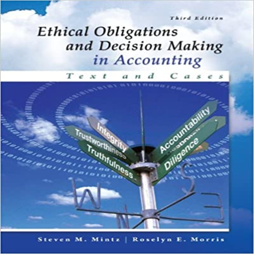 Solution Manual for Ethical Obligations and Decision Making in Accounting Text and Cases 3rd Edition by Mintz Morris ISBN 007786221X 9780077862213